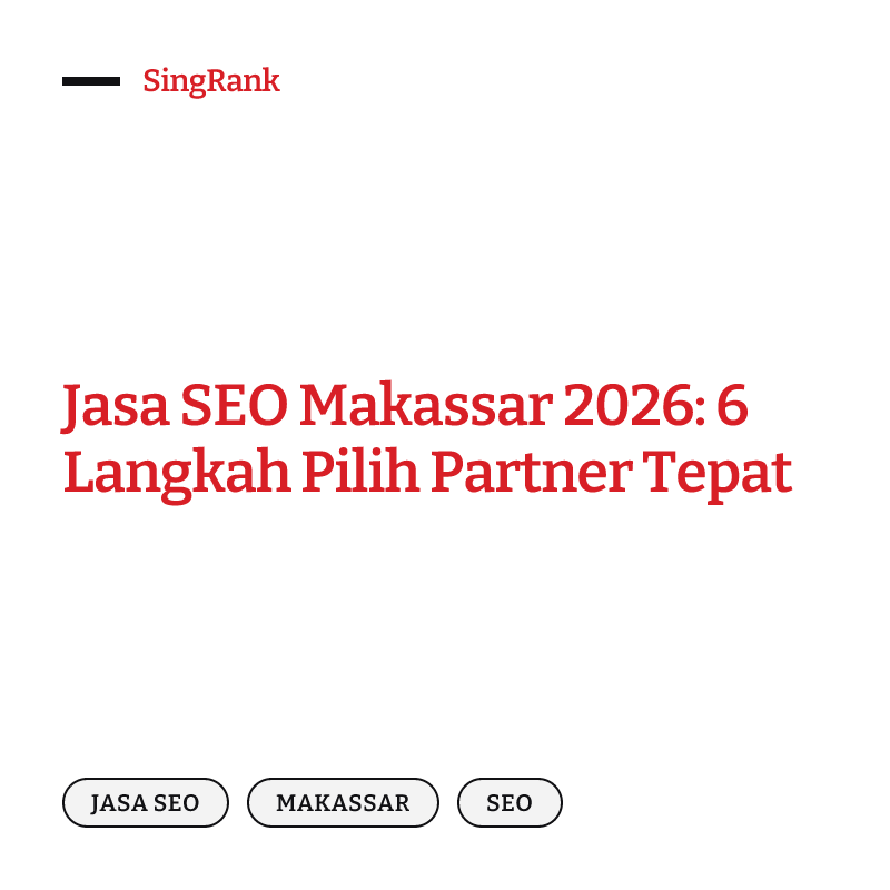 Jasa SEO Makassar 2026: 6 Langkah Pilih Partner Tepat