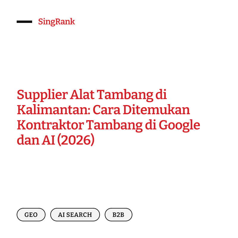 Supplier Alat Tambang di Kalimantan: Cara Ditemukan Kontraktor Tambang di Google dan AI (2026)